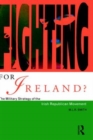 Fighting for Ireland? : The Military Strategy of the Irish Republican Movement - Book