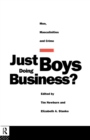 Just Boys Doing Business? : Men, Masculinities and Crime - Book