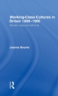 Working Class Cultures in Britain, 1890-1960 : Gender, Class and Ethnicity - Book