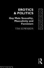 Erotics and Politics : Gay Male Sexuality, Masculinity and Feminism - Book