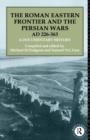 The Roman Eastern Frontier and the Persian Wars AD 226-363 : A Documentary History - Book