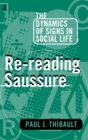 Re-reading Saussure : The Dynamics of Signs in Social Life - Book