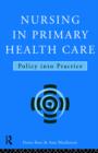 Nursing in Primary Health Care : Policy into Practice - Book