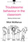 Troublesome Behaviour in the Classroom : Meeting Individual Needs - Book