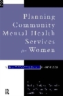 Planning Community Mental Health Services for Women : A Multiprofessional Handbook - Book