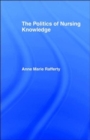 The Politics of Nursing Knowledge - Book