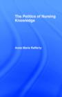The Politics of Nursing Knowledge - Book