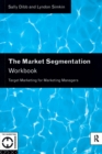 The Market Segmentation Workbook : Target Marketing for Marketing Managers - Book