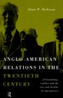 Anglo-American Relations in the Twentieth Century : The Policy and Diplomacy of Friendly Superpowers - Book