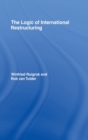 The Logic of International Restructuring : The Management of Dependencies in Rival Industrial Complexes - Book