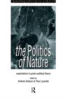 The Politics of Nature : Explorations in Green Political Theory - Book