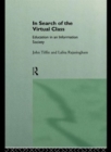 In Search of the Virtual Class : Education in an Information Society - Book