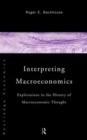 Interpreting Macroeconomics : Explorations in the History of Macroeconomic Thought - Book