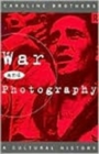 War and Photography : A Cultural History - Book
