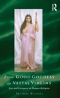 From Good Goddess to Vestal Virgins : Sex and Category in Roman Religion - Book