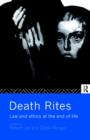 Death Rites : Law and Ethics at the End of Life - Book