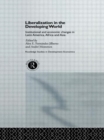 Liberalization in the Developing World : Institutional and Economic Changes in Latin America, Africa and Asia - Book
