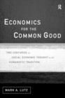 Economics for the Common Good : Two Centuries of Economic Thought in the Humanist Tradition - Book