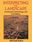 Interpreting the Landscape : Landscape Archaeology and Local History - Book