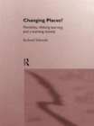 Changing Places? : Flexibility, Lifelong Learning and a Learning Society - Book