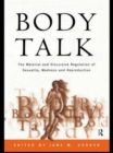 Body Talk : The Material and Discursive Regulation of Sexuality, Madness and Reproduction - Book