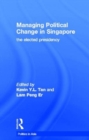 Managing Political Change in Singapore : The Elected Presidency - Book