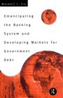 Emancipating the Banking System and Developing Markets for Government Debt - Book