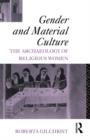 Gender and Material Culture : The Archaeology of Religious Women - Book