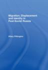 Migration, Displacement and Identity in Post-Soviet Russia - Book