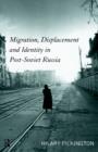Migration, Displacement and Identity in Post-Soviet Russia - Book