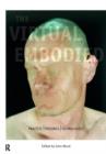 The Virtual Embodied : Practice, Presence, Technology - Book