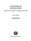 Dangerous Sexualities : Medico-moral Politics in England Since 1830 - Book