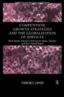 Competition, Growth Strategies and the Globalization of Services : Real Estate Advisory Services in Japan, Europe and the US - Book