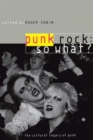 Punk Rock: So What? : The Cultural Legacy of Punk - Book