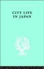 City Life in Japan : A Study of a Tokyo Ward - Book