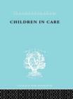 Children in Care : The Development of the Service for the Deprived Child - Book