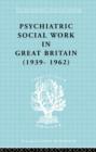 Psychiatric Social Work in Great Britain (1939-1962) - Book
