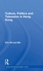 Culture, Politics and Television in Hong Kong - Book