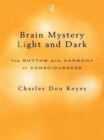 Brain Mystery Light and Dark : The Rhythm and Harmony of Consciousness - Book
