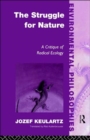 The Struggle For Nature : A Critique of Environmental Philosophy - Book