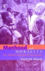 Manhood and Morality : Sex, Violence and Ritual in Gisu Society - Book