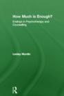 How Much Is Enough? : Endings In Psychotherapy and Counselling - Book