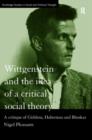 Wittgenstein and the Idea of a Critical Social Theory : A Critique of Giddens, Habermas and Bhaskar - Book