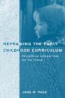 Reframing the Early Childhood Curriculum : Educational Imperatives for the Future - Book