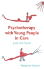 Psychotherapy with Young People in Care : Lost and Found - Book