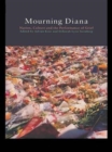 Mourning Diana : Nation, Culture and the Performance of Grief - Book