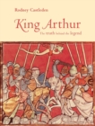 King Arthur : The Truth Behind the Legend - Book