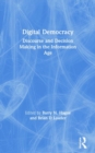 Digital Democracy : Discourse and Decision Making in the Information Age - Book