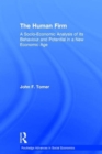 The Human Firm : A Socio-Economic Analysis of its Behaviour and Potential in a New Economic Age - Book