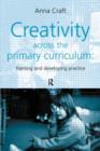 Creativity Across the Primary Curriculum : Framing and Developing Practice - Book